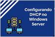 Instalando e Configurando DHCP no Windows Server